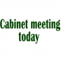 Cabinet meeting today